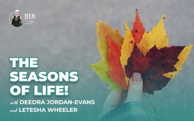 The Seasons Of Life! With Deedra Jordan-Evans And LeTesha Wheeler